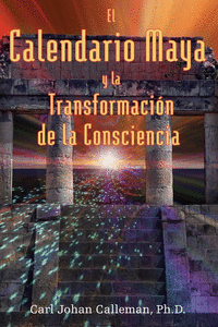 EL CALENDARIO MAYA Y LA TRANSFORMACION DE LA CONSCIENCIA