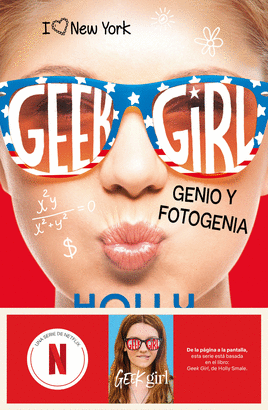 GEEK GIRL 3. GENIO Y FOTOGENIA. AHORA UNA SERIE DE NETFLIX