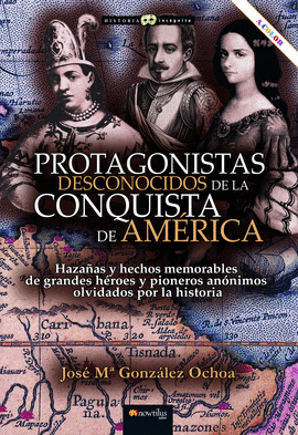 PROTAGONISTAS DESCONOCIDOS DE LA CONQUISTA DE AMRICA NUEVA EDICIN COLOR