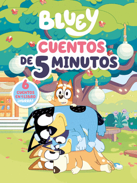 BLUEY. CUENTOS DE 5 MINUTOS. 6 CUENTOS EN 1 SOLO LIBRO