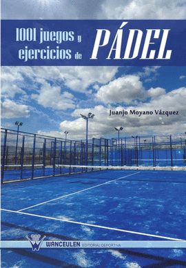 1001 JUEGOS Y EJERCICIOS DE PADEL